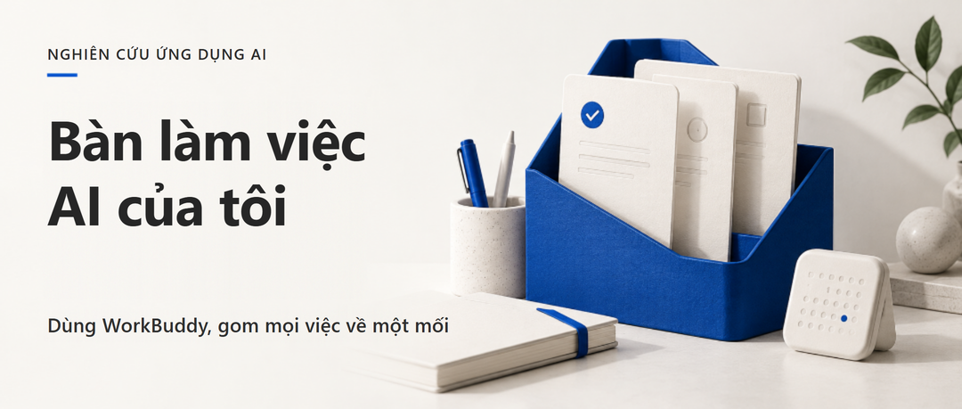 Bàn làm việc AI của tôi — Dùng WorkBuddy, gom mọi việc về một mối (Ảnh bìa đã Việt hóa).